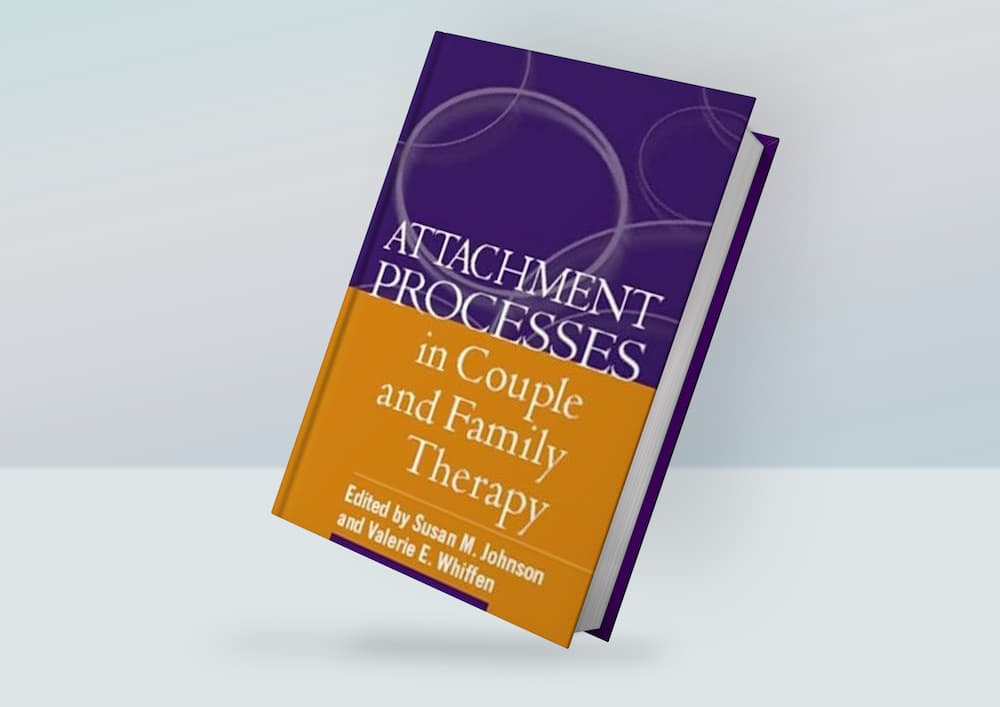 Attachment Processes in Couple and Family Therapy – Susan M. Johnson and Valerie E. Whiffen