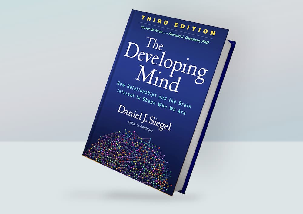 The Developing Mind: How Relationships and the Brain Interact to Shape Who We Are – Daniel J. Siegel